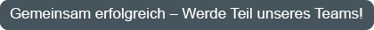 Gemeinsam erfolgreich – Werde Teil unseres Teams!